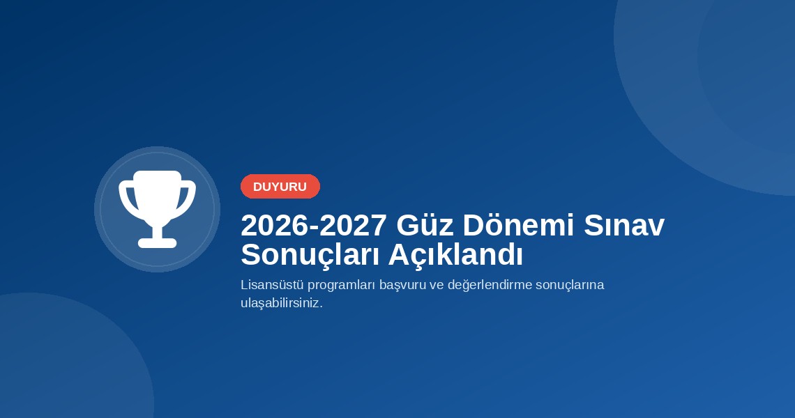 2026-2027 Güz Dönemi Lisansüstü Programları Başvuru ve Değerlendirme Sonuçları