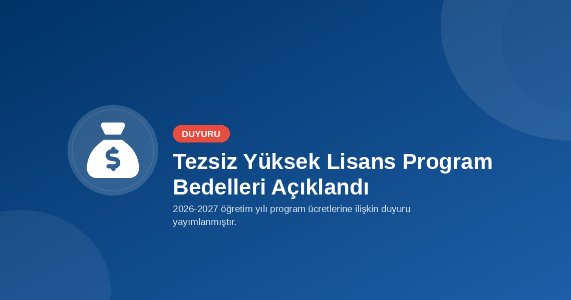 2026-2027 Öğretim Yılı Tezsiz Yüksek Lisans Ve Uzaktan Öğretim Tezsiz Yüksek Lisans Program Bedelleri